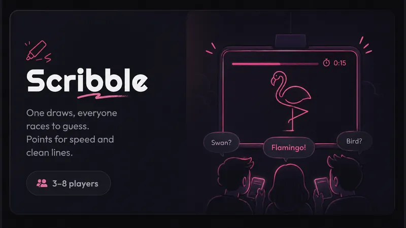 Scribble — One draws, everyone races to guess. Points for speed and clean lines.
